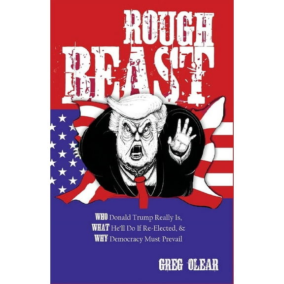 Rough Beast: Who Donald Trump Really Is, What He'll Do if Re-Elected, and Why Democracy Must Prevail, (Paperback)