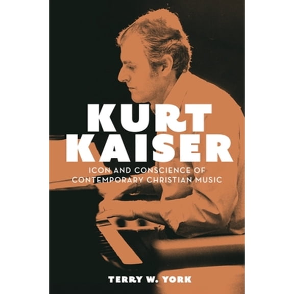 Pre-Owned Kurt Kaiser: Icon and Conscience of Contemporary Christian Music, (Paperback)
