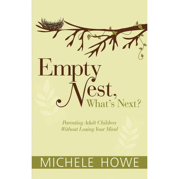 Empty Nest, What's Next?: Parenting Adult Children Without Losing Your Mind, (Paperback)