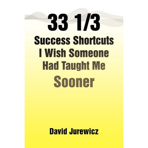 33 1/3 Success Shortcuts I Wish Someone Had Taught Me Sooner