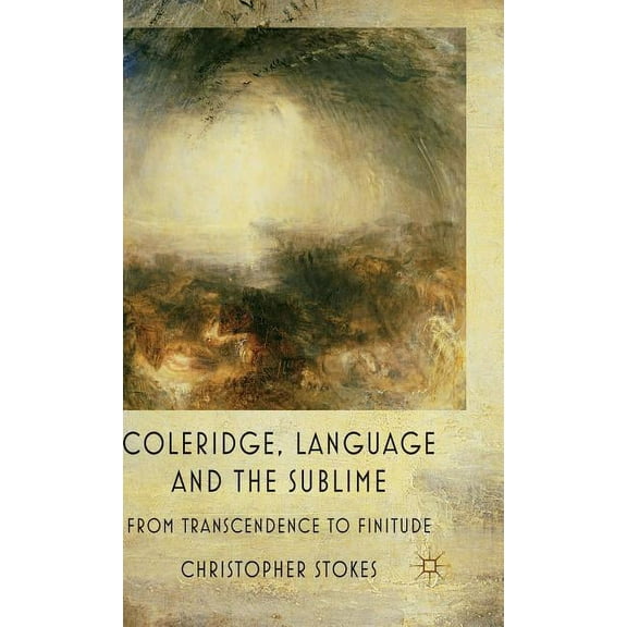 Coleridge, Language and the Sublime: From Transcendence to Finitude, (Hardcover)