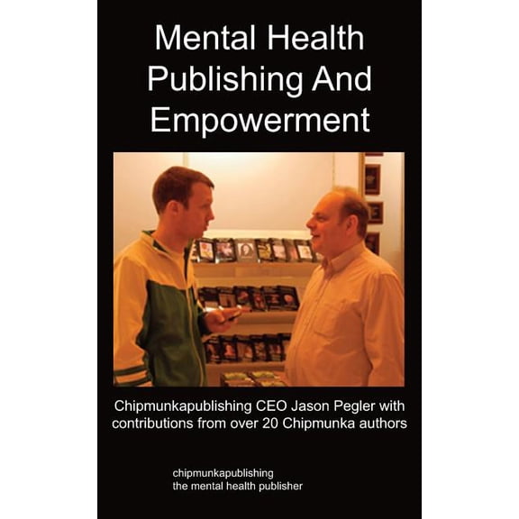 Mental Health Publishing and Empowerment: The Chipmunkapublishing Process, (Paperback)