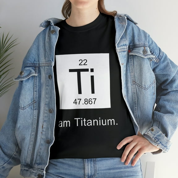 I Am Titanium Periodic Table Element T-Shirt