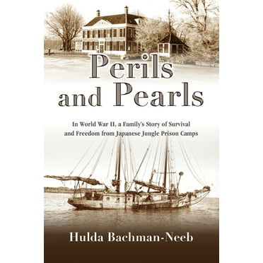 Perils and Pearls: In World War II, a Family's Story of Survival and Freedom from Japanese Jungle Prison Camps, (Paperback)