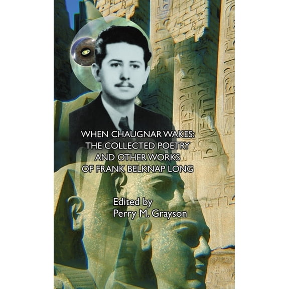 When Chaugnar Wakes: The Collected Poetry and Other Works of Frank Belknap Long, (Hardcover)