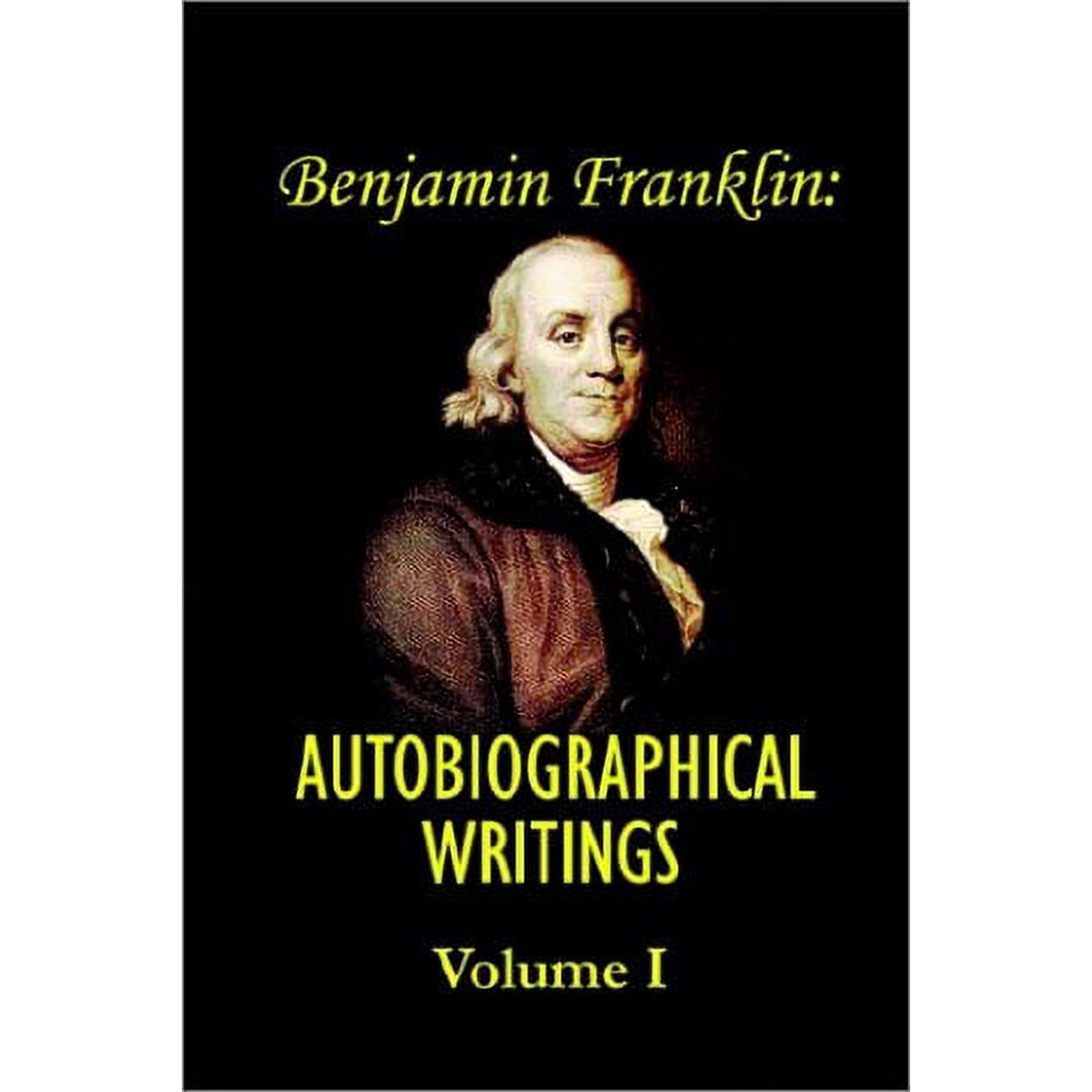 Benjamin Franklins Autobiographical Writings; Volume I. v. I Paperback 1931541876 9781931541879 Benjamin Franklin