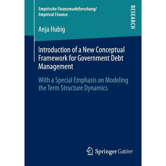 Empirische Finanzmarktforschung/Empirica Introduction of a New Conceptual Framework for Government Debt Management: With a Special Emphasis on Modeling the Term , Book 1, (Paperback)