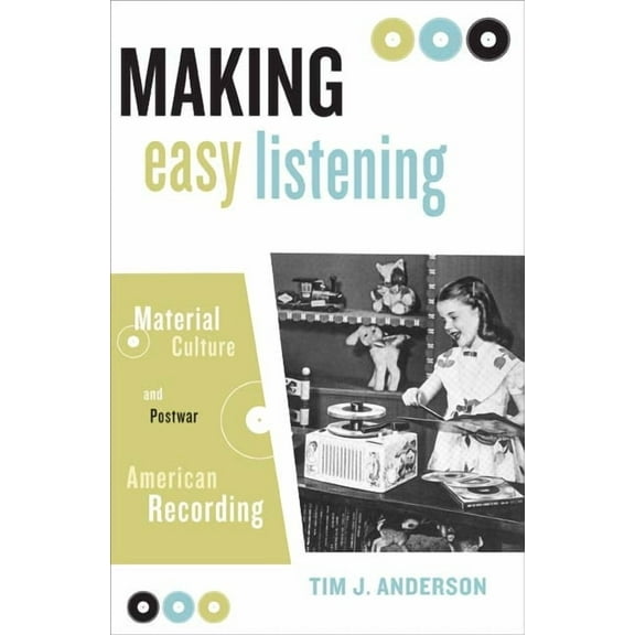 Making Easy Listening: Material Culture and Postwar American Recording, (Paperback)