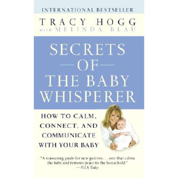 Pre-Owned Secrets of the Baby Whisperer: How to Calm, Connect, and Communicate with Your Baby (Paperback 9780345479099) by Tracy Hogg, Melinda Blau