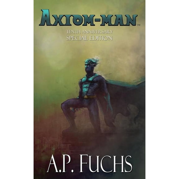The Axiom-Man Saga Axiom-man: Tenth-anniversary Special Edition (Superhero Novel), Book 1, (Paperback)