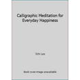 thumbnail image 1 of Pre-Owned Calligraphic Meditation for Everyday Happiness (Hardcover) 1935127772 9781935127772, 1 of 1
