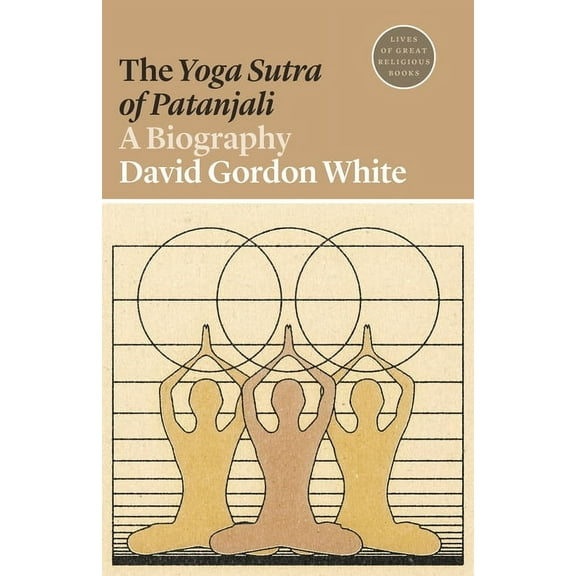 Lives of Great Religious Books The Yoga Sutra of Patanjali: A Biography, Book 43, (Paperback)