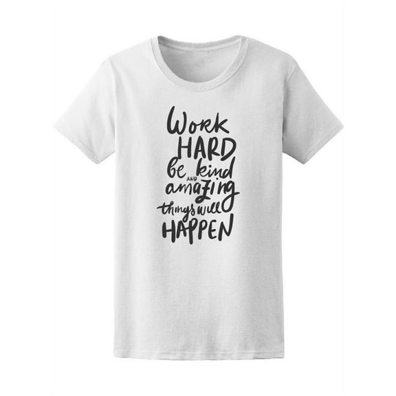 Work Hard Be Kind Amazing Things T-Shirt Women -Image by Shutterstock, Female Small