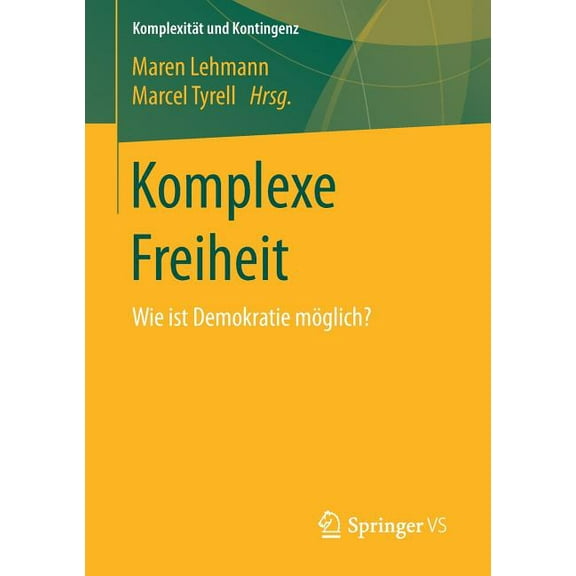 KomplexitÃ¤t Und Kontingenz Komplexe Freiheit: Wie Ist Demokratie MÃ¶glich?, (Paperback)
