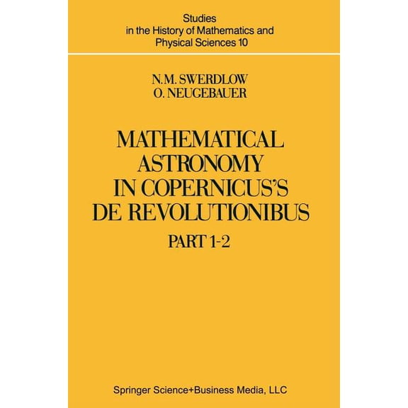 Studies in the History of Mathematics an Mathematical Astronomy in Copernicus' de Revolutionibus: In Two Parts, Book 10, (Paperback)