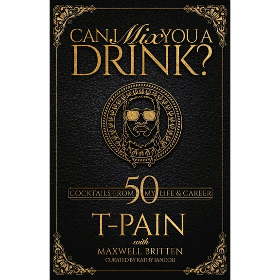 Pre-Owned Can I Mix You a Drink?: A Celebrity Cocktail Book by T-Pain 50  Creative Cocktails & Stories for Music Lovers & Home Bartenders (Hardcover) 1954220006 9781954220003