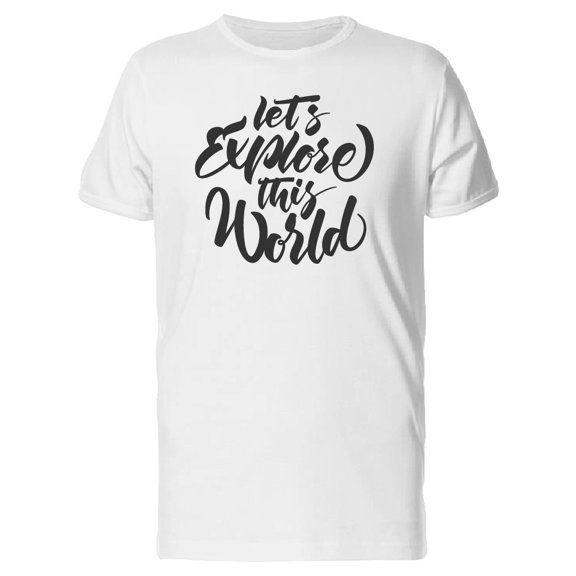 Let Us Explore This World Tee. Men's -Image by Shutterstock