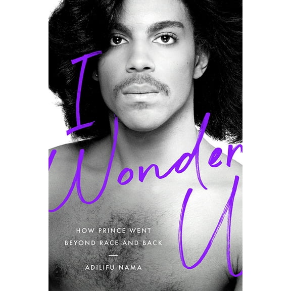 I Wonder U : How Prince Went beyond Race and Back (Hardcover)