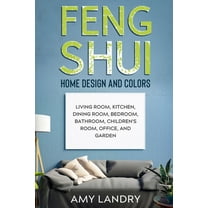 Feng Shui Home Design and Colors: Living Room, Kitchen, Dining Room, Bedroom, Bathroom, Children's (Paperback) by Amy Landry
