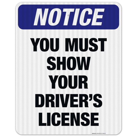 You Must Show Your Driver's License Sign, OSHA Notice Sign, 24x30 Reflective Aluminum EGP