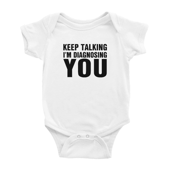 Keep Talking I'M Diagnosing You Funny Baby Bodysuit Boy Girl Unisex
