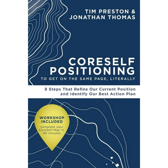 Coreself Positioning to Get on the Same Page, Literally: 8 Steps That Refine Our Current Position and Identify Our Best , (Hardcover)