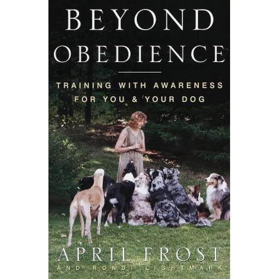 Pre-Owned Beyond Obedience: Training with Awareness for You and Your Dog (Hardcover) 0609602489 9780609602485