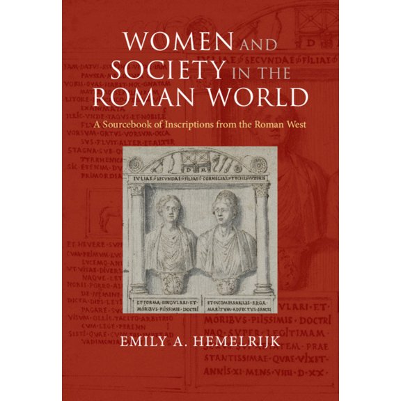 Women and Society in the Roman World: A Sourcebook of Inscriptions from the Roman West, (Hardcover)