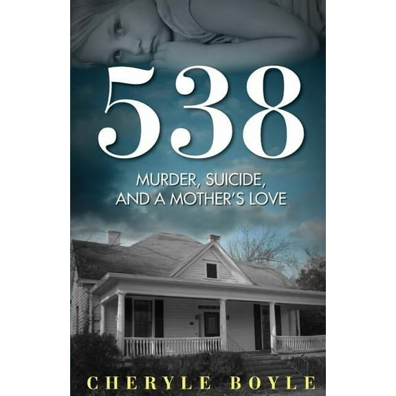 538: Murder, Suicide and A Mother's Love, (Paperback)