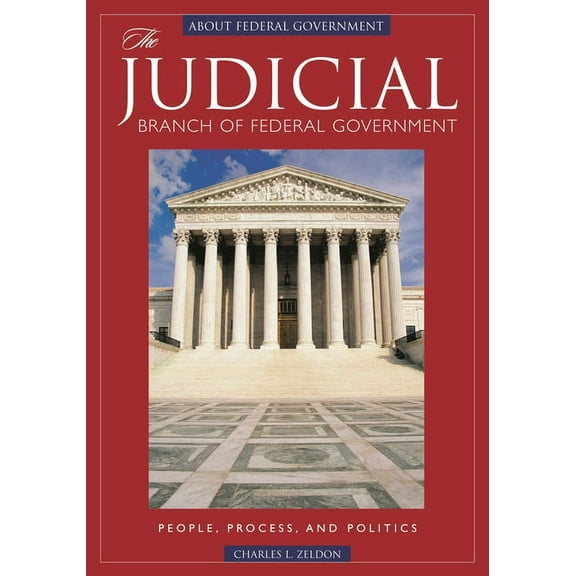 The Judicial Branch of Federal Government: People, Process, and Politics, (Hardcover)