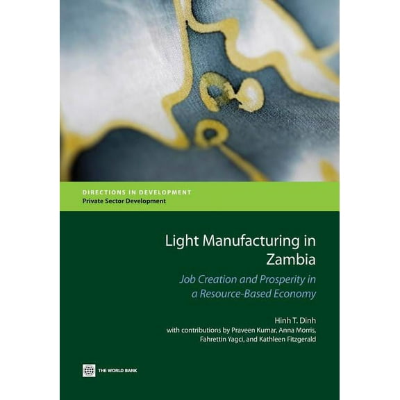 Directions in Development - Private Sect Light Manufacturing in Zambia: Job Creation and Prosperity in a Resource-Based Economy, (Paperback)