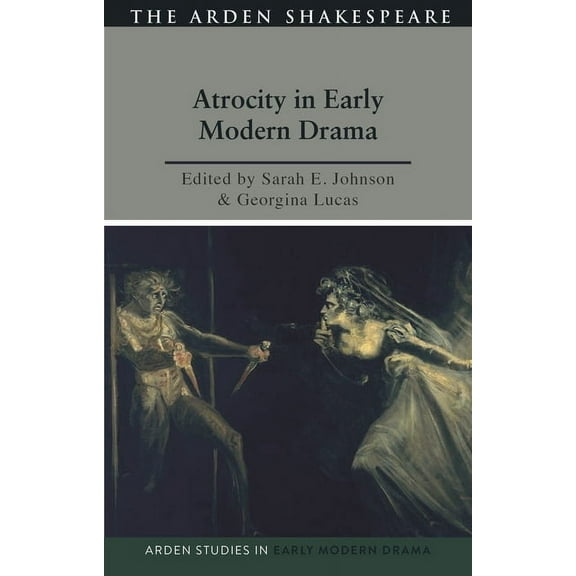 Arden Studies in Early Modern Drama Atrocity and Early Modern Drama, (Hardcover)