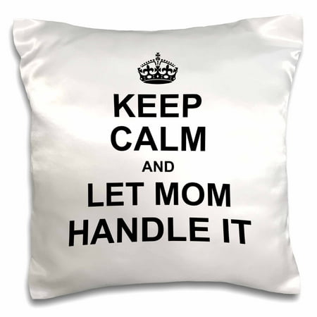 3dRose Keep Calm and Let Mom Handle it - mother knows best mothers day gift - Pillow Case, 16 by