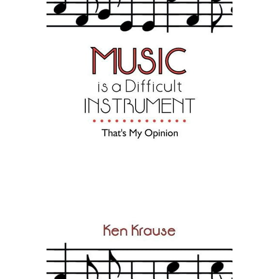 Music Is a Difficult Instrument: That's My Opinion, (Paperback)