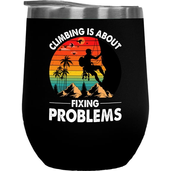 Retro Climbing Is About Fixing Problems - Rock Climber Quote, Black 12oz Wine Tumbler