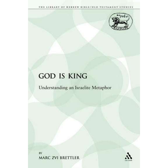 Library of Hebrew Bible/Old Testament St God Is King: Understanding an Israelite Metaphor, Book 76, (Paperback)