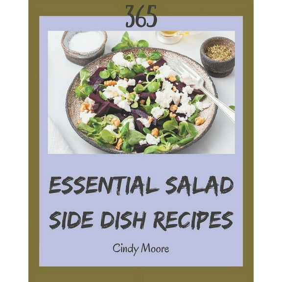 365 Essential Salad Side Dish Recipes: I Love Salad Side Dish Cookbook!, (Paperback)