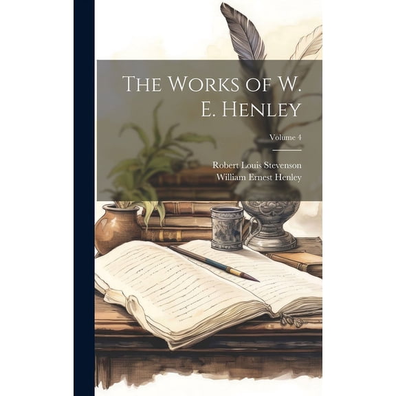 The Works of W. E. Henley; Volume 4 (Hardcover)