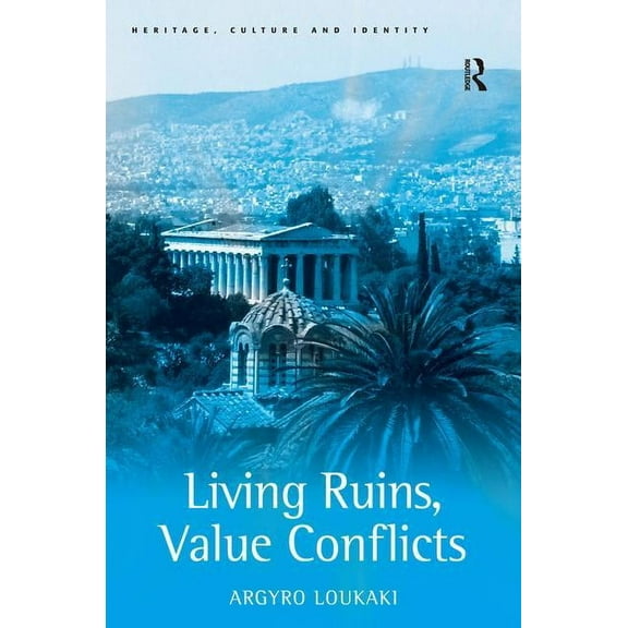Heritage, Culture and Identity Living Ruins, Value Conflicts, (Hardcover)