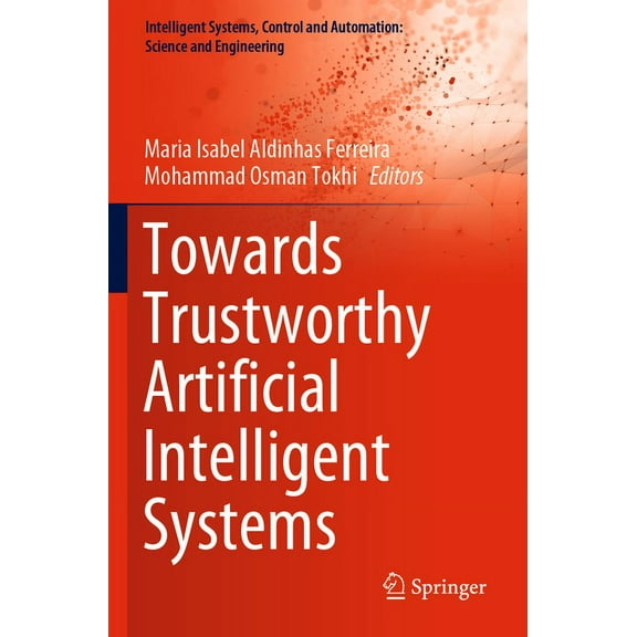 Intelligent Systems, Control and Automat Towards Trustworthy Artificial Intelligent Systems, Book 102, (Paperback)