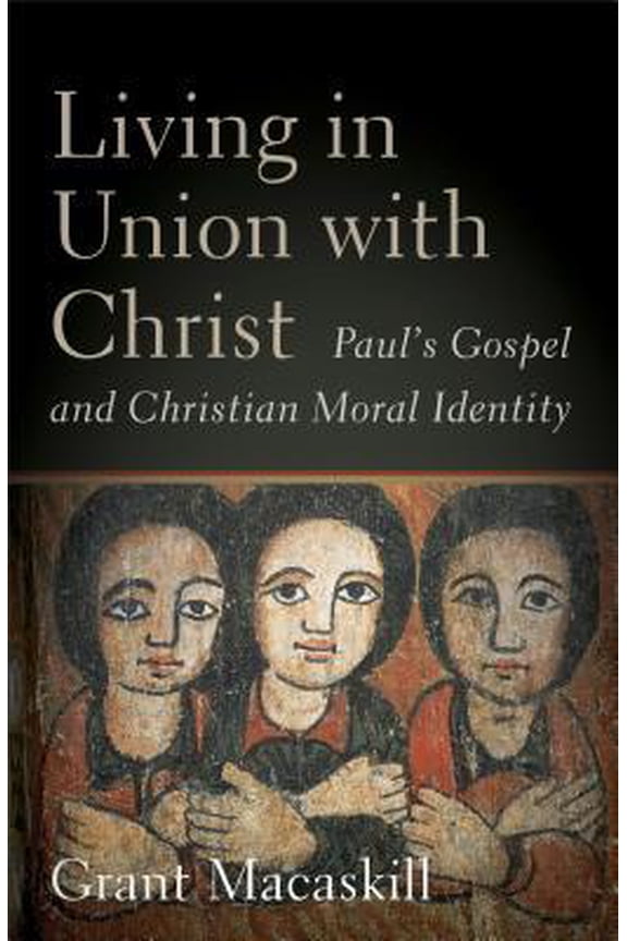 Pre-Owned Living in Union with Christ: Paul's Gospel and Christian Moral Identity (Hardcover) 1540961249 9781540961242
