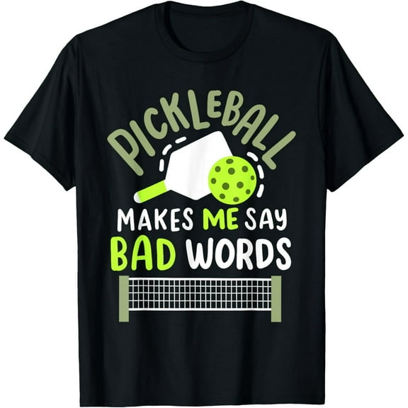 Pickleball Makes Me Say Bad Words T-Shirt