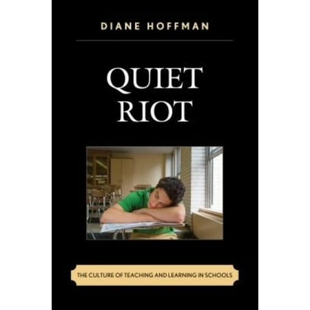 Quiet Riot: The Culture of Teaching and Learning in Schools