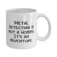 thumbnail image 2 of Metal Detecting is not a Hobby. It's an Adventure. 15oz Mug, Metal Detecting Present From, Reusable Cup For Friends, 2 of 2
