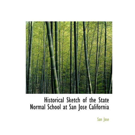 Historical Sketch of the State Normal School at San José California (Hardcover)