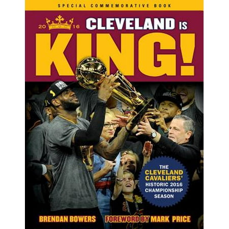 Cleveland Is King : The Cleveland Cavaliers’ Historic 2016 Championship