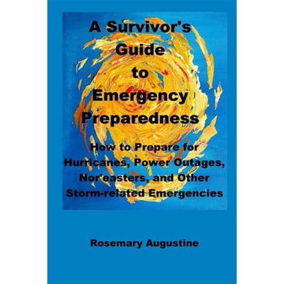 Pre-Owned A Survivor's Guide to Emergency Preparedness: How to Prepare for Hurricanes, Power Outages, Nor'easters, and Other Storm-Related Emergencies