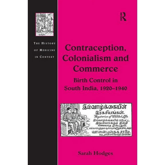 History of Medicine in Context Contraception, Colonialism and Commerce: Birth Control in South India, 1920-1940, (Hardcover)