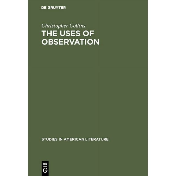 Studies in American Literature The Uses of Observation: A Study of Correspondential Vision in the Writings of Emerson, Thoreau and Whitman, Book 12, (Hardcover)