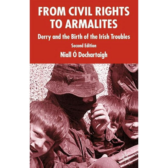 From Civil Rights to Armalites: Derry and the Birth of the Irish Troubles (Paperback)